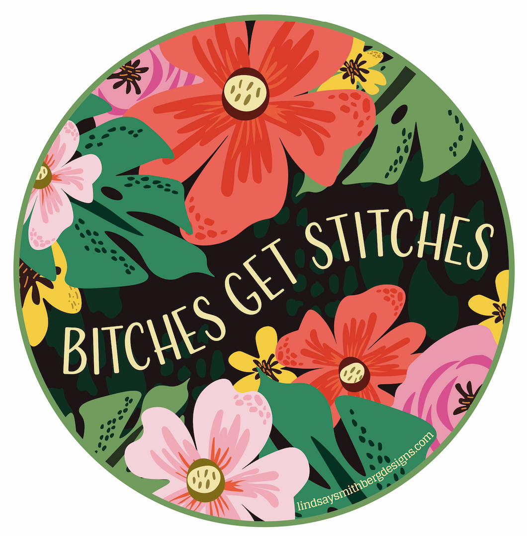 Bitches Get Stitches - STICKER